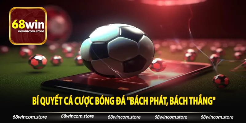 Bí quyết cá cược bóng đá "bách phát, bách thắng" cùng chuyên gia