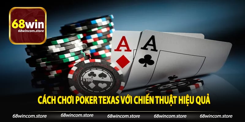 Cách chơi Poker Texas với chiến thuật hiệu quả