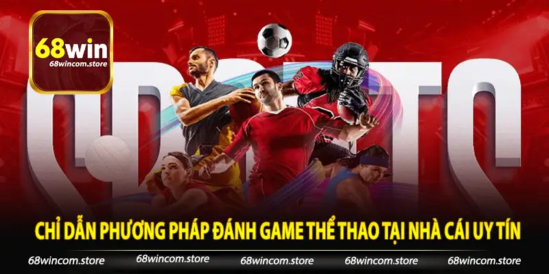 Chỉ dẫn phương pháp đánh game thể thao tại nhà cái uy tín