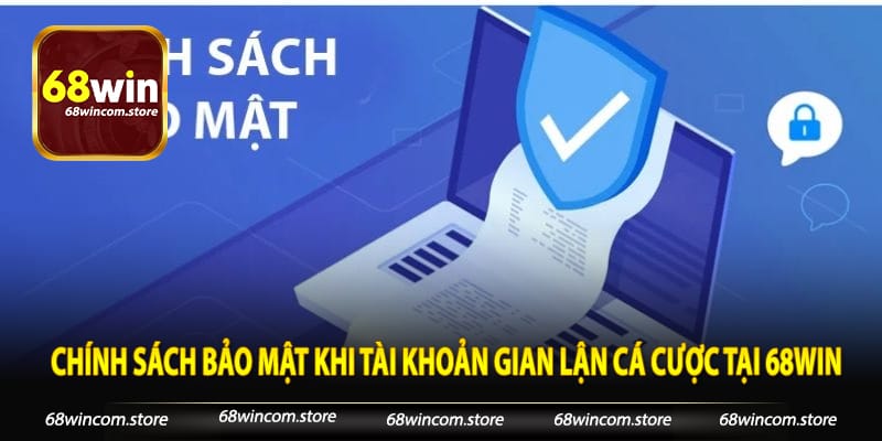 Chính sách bảo mật khi tài khoản gian lận cá cược tại 68Win