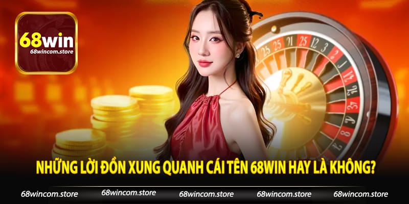 Có lừa đảo như những lời đồn xung quanh cái tên 68win thật hay là không?