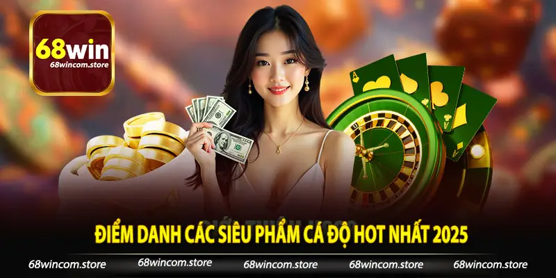 Điểm danh các siêu phẩm cá độ hot nhất 2025