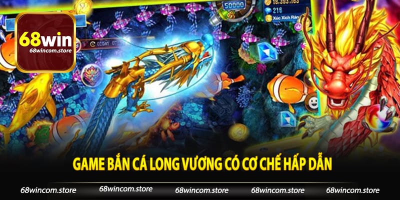 Game bắn cá long vương có cơ chế hấp dẫn