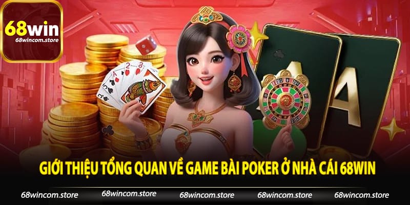 Giới thiệu tổng quan về game bài Poker ở nhà cái 68win