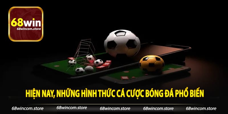 Hiện nay, những hình thức cá cược bóng đá phổ biến