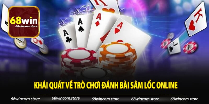 Khái quát về trò chơi đánh bài Sâm Lốc online