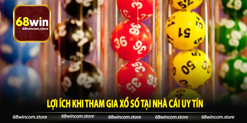 Lợi ích khi tham gia xổ số tại nhà cái uy tín