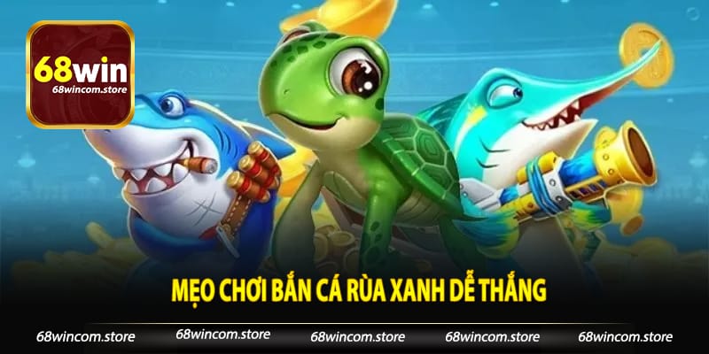 Mẹo chơi bắn cá rùa xanh dễ thắng