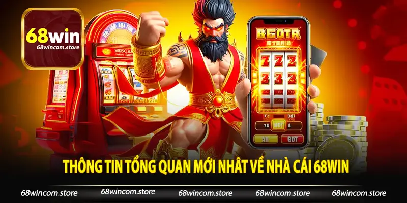 Thông tin tổng quan mới nhât về nhà cái 68win