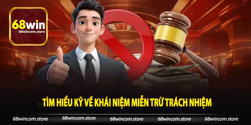Tìm hiểu kỹ về khái niệm miễn trừ trách nhiệm