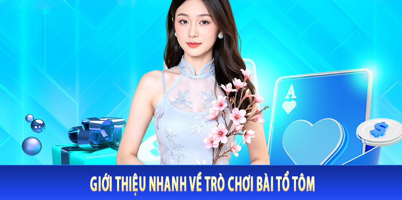 Giới Thiệu Nhanh Về Trò Chơi Bài Tổ Tôm
