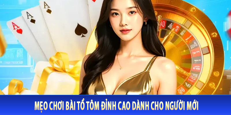 Mẹo Chơi Bài Tổ Tôm Đỉnh Cao Dành Cho Người Mới